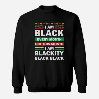 I Am Black Every Month But This Month Blackity Black Gift Sweatshirt - Thegiftio