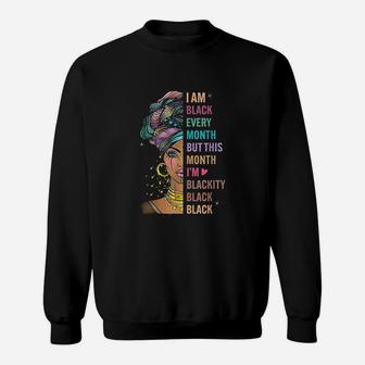 I Am Black Every Month But This Month I Am Blackity Black Sweatshirt - Thegiftio