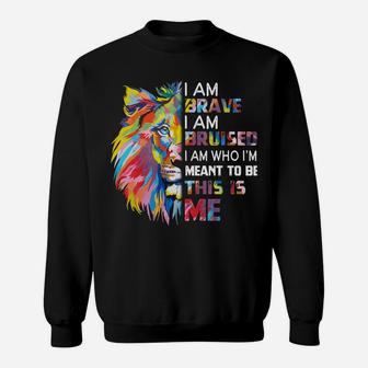 I Am Brave Bruised I Am Who I'm Meant To Be Sweatshirt | Crazezy