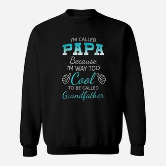 I Am Called Papa Because I Am Way Too Cool Grandfather Sweatshirt | Crazezy AU