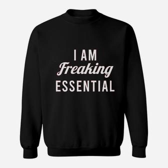 I Am Freaking Essential Sweatshirt | Crazezy DE