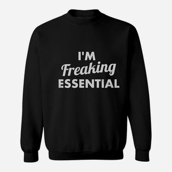 I Am Freaking Essential Sweatshirt | Crazezy CA