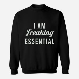 I Am Freaking Essential Worker Job Sweatshirt | Crazezy CA