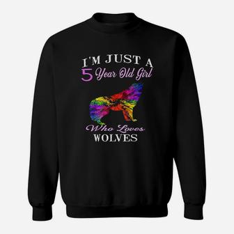 I Am Just A 5 Years Old Girl Who Loves Wolves Sweatshirt | Crazezy DE