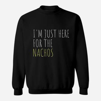 I Am Just Here For The Nachos Sweatshirt | Crazezy