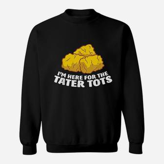 I Am Just Here For The Tater Sweatshirt | Crazezy AU
