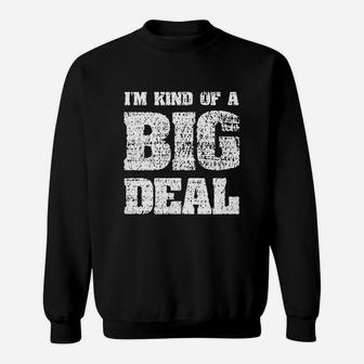 I Am Kind Of A Big Deal Sweatshirt | Crazezy UK