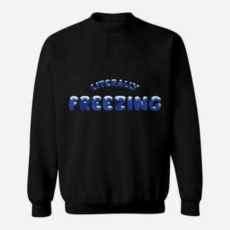 I Am Literally Freezing Cold Christmas Snow Pajamas Gift Sweatshirt | Crazezy AU