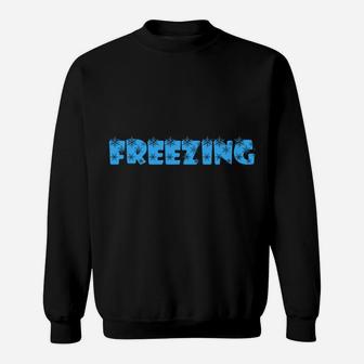 I Am Literally Freezing Cold - Warm Blooded Sweatshirt | Crazezy AU