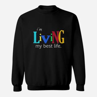 I Am Living My Best Life Sweatshirt | Crazezy AU