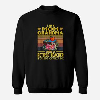 I Am Mom Grandma And A Retired Teacher Nothing Scares Me Sweatshirt | Crazezy DE