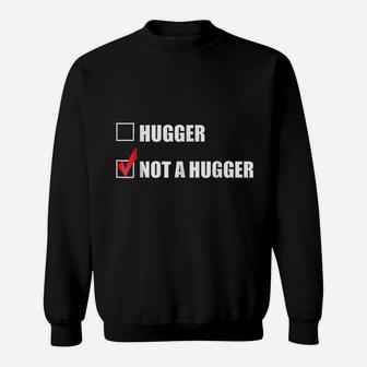 I Am Not A Hugger Sweatshirt | Crazezy
