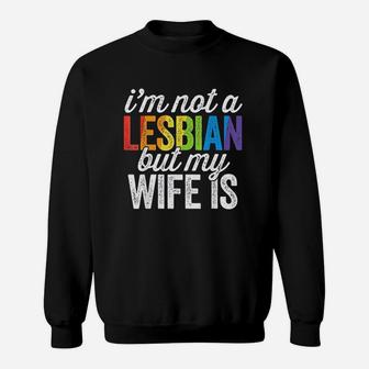 I Am Not A Lesbian But My Wife Is Sweatshirt | Crazezy