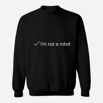 I Am Not A Robot Sweatshirt | Crazezy