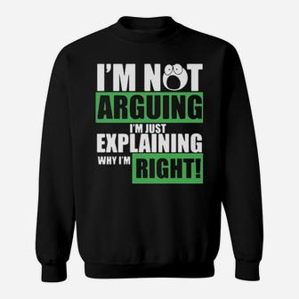 I Am Not Arguing Im Just Explaining Why I Am Right Sweatshirt - Monsterry DE