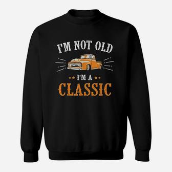 I Am Not Old I Am A Classic Sweatshirt - Thegiftio UK