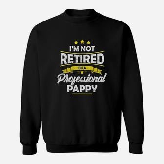 I Am Not Retired I Am A Professional Pappy Sweatshirt | Crazezy UK