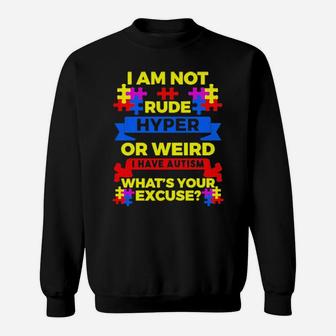 I Am Not Rude Hyper Or Weird I Have Autism Whats Your Excuse Sweatshirt - Monsterry UK