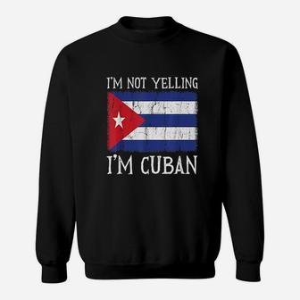 I Am Not Yelling I Am Cuban Cuba Flag Sweatshirt | Crazezy