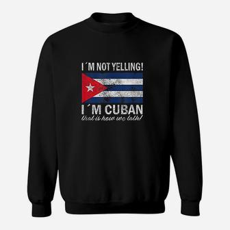 I Am Not Yelling I Am Cuban Sweatshirt | Crazezy