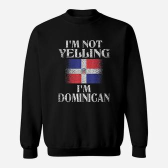 I Am Not Yelling I Am Dominican Sweatshirt | Crazezy