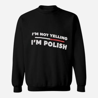 I Am Not Yelling I Am Polish Sweatshirt | Crazezy