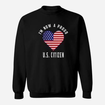 I Am Now A Proud Us Citizen Sweatshirt - Thegiftio UK