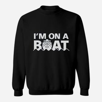 I Am On A Boat Sweatshirt | Crazezy UK