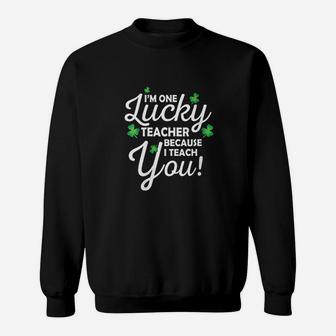I Am One Lucky Teacher Because I Teach You Sweatshirt | Crazezy