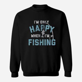 I Am Only Happy When I Am Fishing Sweatshirt | Crazezy CA