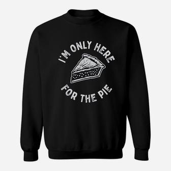 I Am Only Here For The Pie Sweatshirt | Crazezy AU