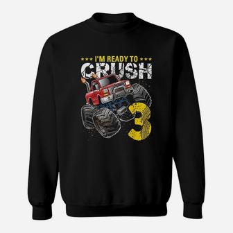 I Am Ready To Crush 3 Monster Truck Sweatshirt | Crazezy UK