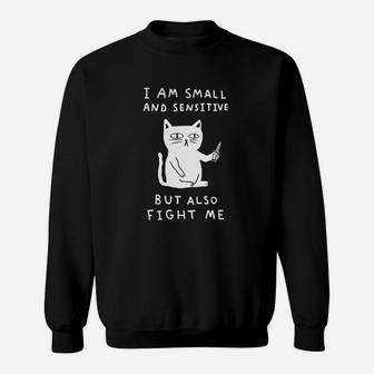 I Am Small And Sensitive But Also Fight Me Cat Black Sweatshirt | Crazezy