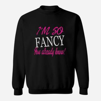 I Am So Fancy You Already Know Funny Fitted Sweatshirt - Thegiftio UK