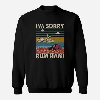 I Am Sorry Rum Ham Vintage Sweatshirt | Crazezy