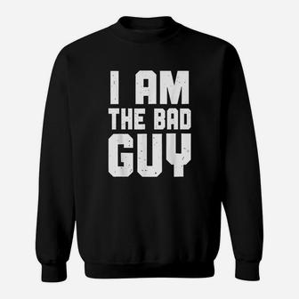 I Am The Bad Guy Sweatshirt | Crazezy UK