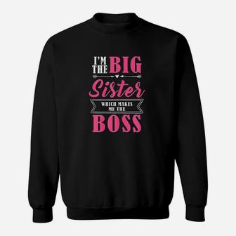 I Am The Big Sister Which Makes Me The Boss Sweatshirt | Crazezy CA