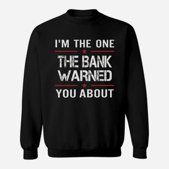 I Am The One The Bank Warned You About Sweatshirt | Crazezy UK