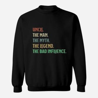 I Am The Uncle The Man Myth Legend And Bad Influence Sweatshirt - Thegiftio UK