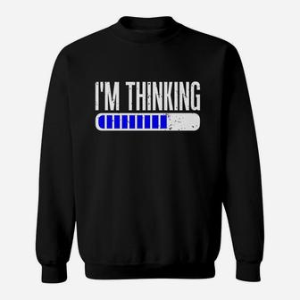 I Am Thinking Sweatshirt | Crazezy