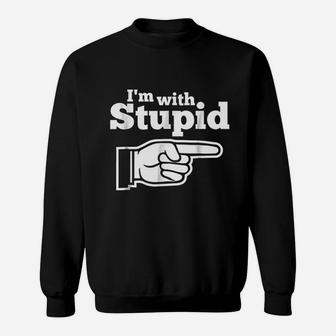 I Am With Stupid Sweatshirt | Crazezy AU