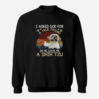 I Ask God For A True Friend So He Gave Me A Shih Tzu Vintage Sweatshirt - Monsterry CA