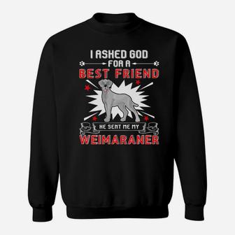 I Asked God For A Best Friend He Sent Me My Weimaraner Sweatshirt - Monsterry UK