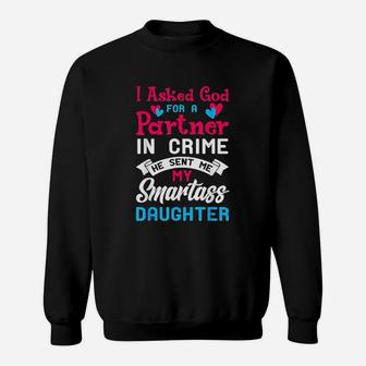 I Asked God For Partner In Crime Sent Me Smartass Daughter Sweatshirt | Crazezy UK