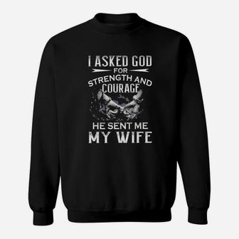 I Asked God For Strength And Courage He Sent Me My Wife Sweatshirt - Monsterry DE