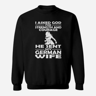 I Asked God For Strength And Courage He Sent My German Sweatshirt - Monsterry AU
