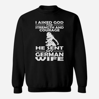 I Asked God For Strength And Courage He Sent My German Wife Sweatshirt - Monsterry AU