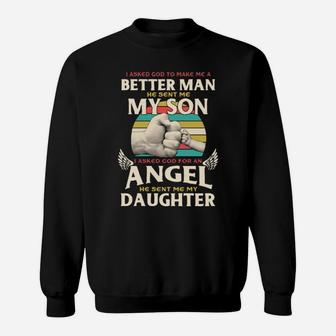 I Asked God To Make Me A Better Man He Sent Me My Son Sweatshirt - Monsterry DE