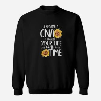 I Became A Cna Because Your Life Is Worth My Time Nurse Gift Sweatshirt | Crazezy UK