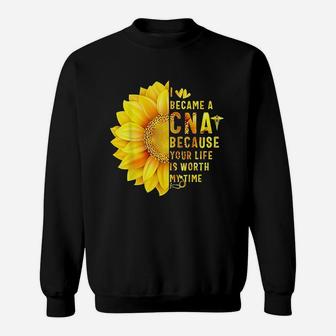 I Became A Cna Because Your Life Is Worth My Time Sweatshirt | Crazezy UK